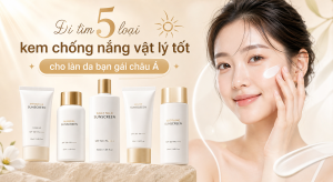 Đi tìm 5 loại kem chống nắng vật lý tốt cho làn da bạn gái châu Á