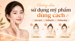 Hướng dẫn sử dụng mỹ phẩm đúng cách