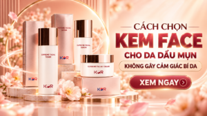 Cách Chọn Kem Face Cho Da Dầu Mụn Không Gây Cảm Giác Bí Da