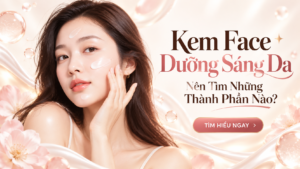 Kem Face Dưỡng Sáng Da, Nên Tìm Những Thành Phần Nào