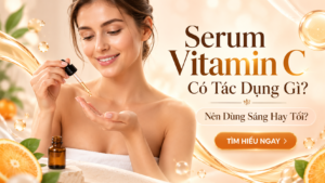Serum Vitamin C Có Tác Dụng Gì