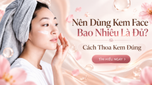 Nên Dùng Kem Face Bao Nhiêu Là Đủ